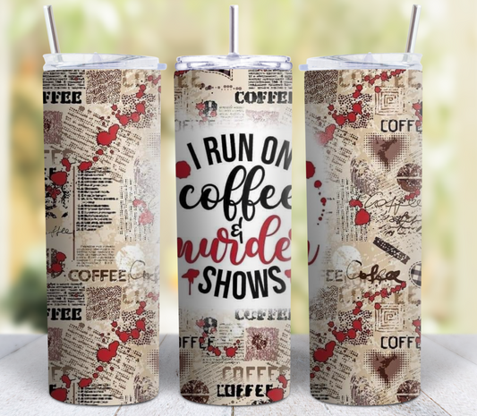 1015 I Run on Coffee and Murder Shows #Tumbler